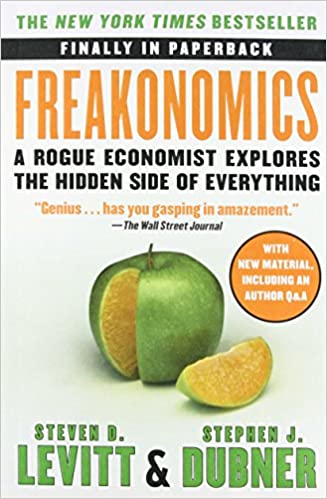 FREAKONOMICS : A Rogue Economist Explores the Hidden Side of Everything
