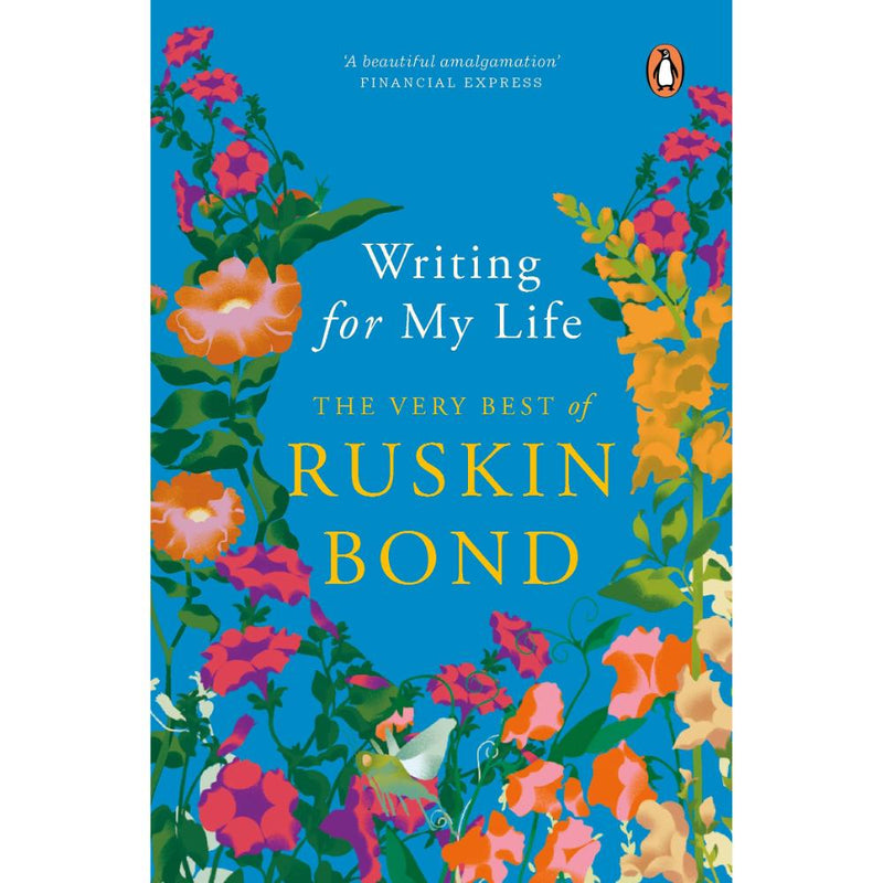 WRITING FOR MY LIFE: THE VERY BEST OF RUSKIN BOND