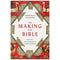 THE MAKING OF THE BIBLE : FROM THE FIRST FRAGMENTS TO SACRED SCRIPTURE