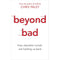 BEYOND BAD: HOW OBSOLETE MORALS ARE HOLDING US BACK