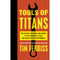 TOOLS OF TITANS : The Tactics, Routines and Habits of Billionaires, Icons and World-Class Performers