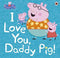 PEPPA PIG I LOVE YOU DADDY PIG