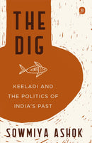 The Dig: Keeladi and the Politics of India's Past - Sowmiya Ashok