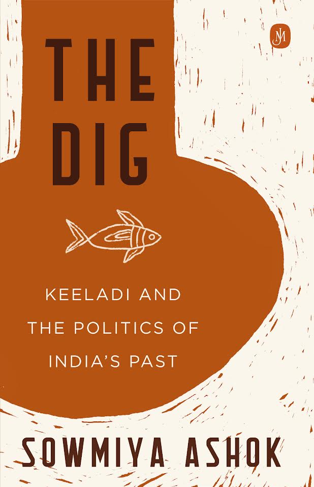 The Dig: Keeladi and the Politics of India's Past - Sowmiya Ashok