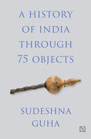 A HISTORY OF INDIA THROUGH 75 OBJECTS - Odyssey Online Store