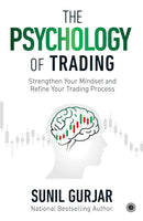 The Psychology of Trading: Strengthen Your Mindset and Refine Your Trading Process