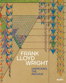 FRANK LLOYD WRIGHT UNPACKING THE ARCHIVE