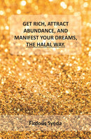 GET RICH ATTRACT ABUNDANCE AND MANIFEST YOUR DREAMS THE HALAL WAY - Odyssey Online Store