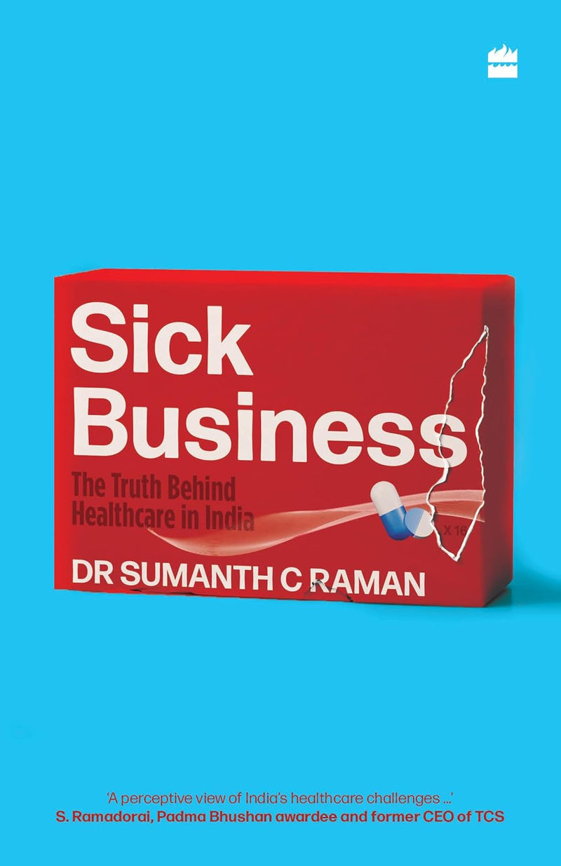 SICK BUSINESS THE TRUTH BEHIND HEALTHCARE IN INDIA