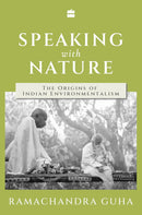 SPEAKING WITH NATURE : THE ORIGINS OF INDIAN ENVIRONMENTALISM