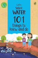 101 THINGS TO KNOW AND DO LET’S SAVE WATER