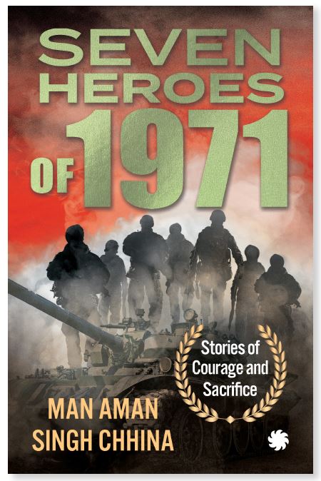 SEVEN HEROES OF 1971: STORIES OF COURAGE AND SACRIFICE
