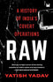 RAW : A HISTORY OF INDIAS COVERT OPERATION