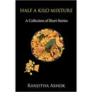 HALF A KILO MIXTURE : A COLLECTION OF SHORT STORIES