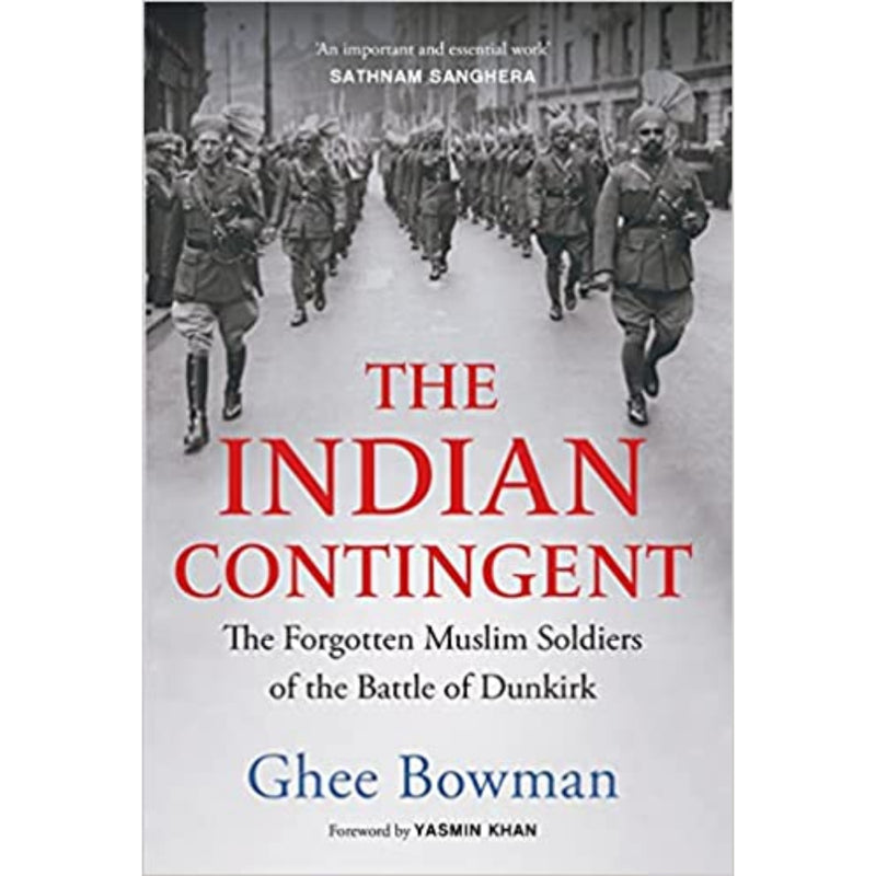 THE INDIAN CONTINGENT: The Forgotten Muslim Soldiers of the Battle of Dunkirk