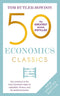 50 ECONOMICS CLASSICS: Your shortcut to the most important ideas on capitalism, finance, and the glo