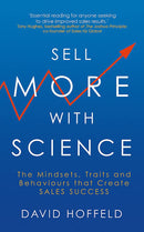 SELL MORE WITH SCIENCE: The Mindsets, Traits and Behaviours That Create Sales Success