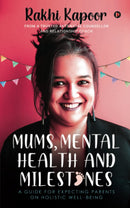 MUMS, MENTAL HEALTH AND MILESTONES: A GUIDE FOR EXPECTING PARENTS ON HOLISTIC WELL BEING