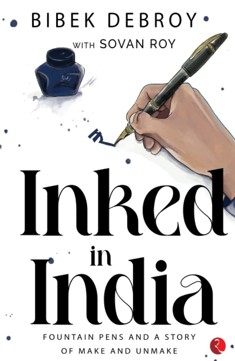INKED IN INDIA: Fountain Pens and a Story of Make and Unmake