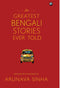 THE GREATEST BENGALI STORIES EVER TOLD