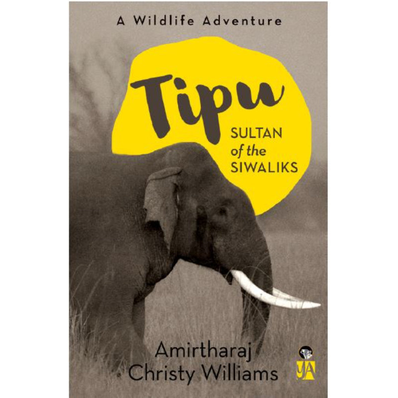 TIPU, SULTAN OF THE SIWALIKS A WILDLIFE ADVENTURE