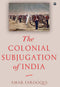 THE COLONIAL SUBJUGATION OF INDIA