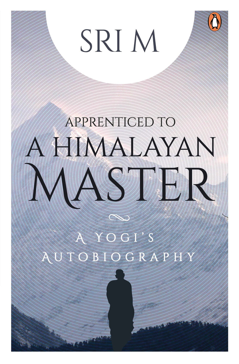 APPRENTICED TO A HIMALAYAN MASTER