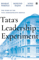 Tata's Leadership Experiment : The Story of the Tata Administrative Service