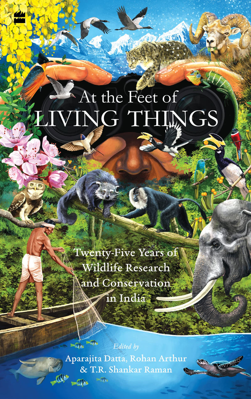 AT THE FEET OF LIVING THINGS: Twenty-Five Years of Wildlife Research and Conservation in India
