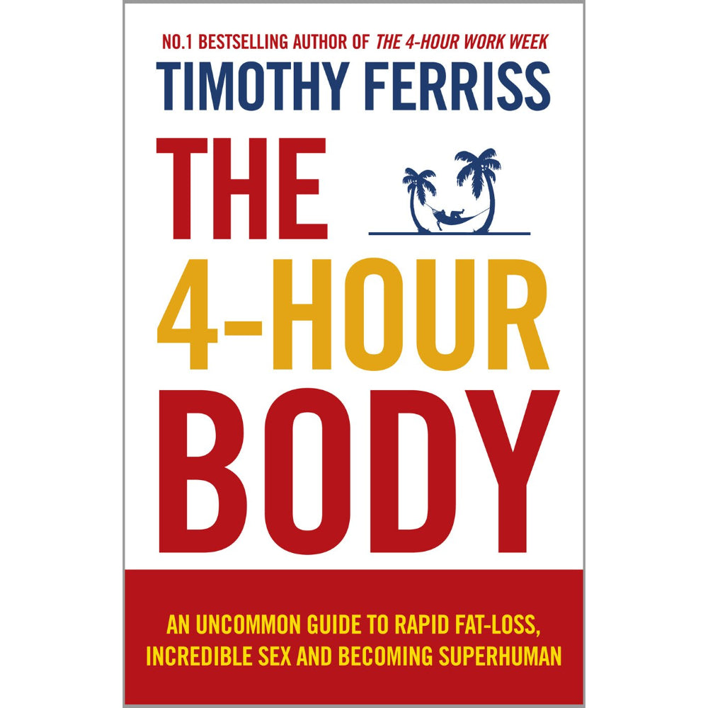 THE 4-HOUR BODY : An Uncommon Guide To Rapid Fat-Loss, Incredible Sex And  Becoming Superhuman – Odyssey Online Store