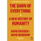 THE DAWN OF EVERYTHING: A NEW HISTORY OF HUMANITY