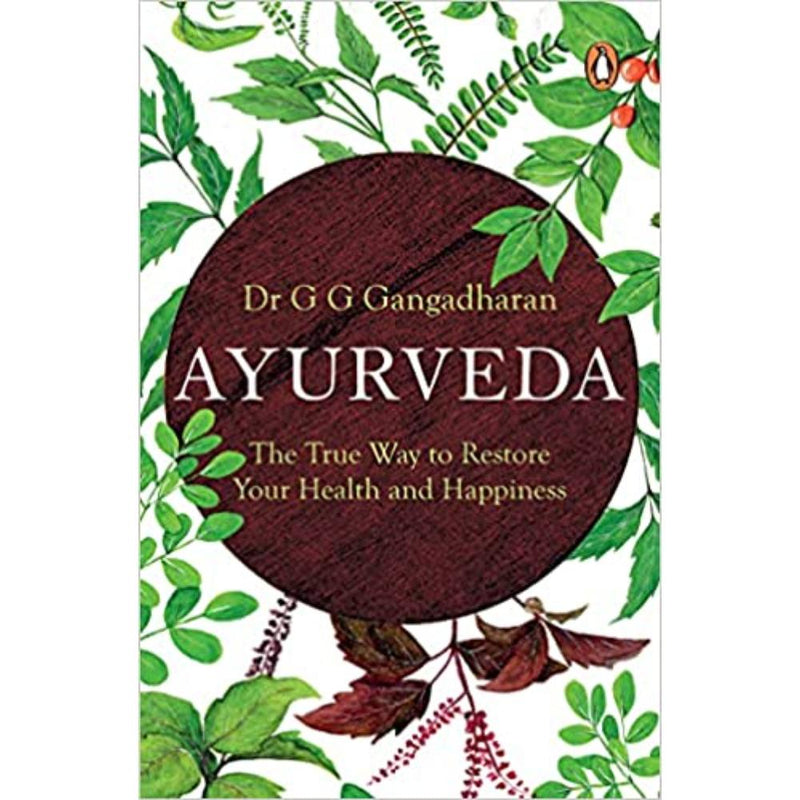 AYURVEDA THE TRUE WAY TO RESTORE YOUR HEALTH AND HAPPINESS