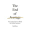 THE END OF AVERAGE: HOW TO SUCCEED IN A WORLD THAT VALUES SAMENESS