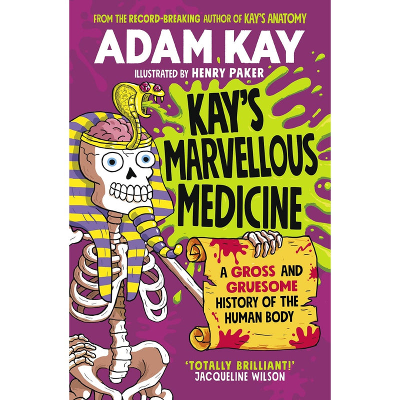 KAY'S MARVELLOUS MEDICINE: A GROSS AND GRUESOME HISTORY OF THE HUMAN BODY
