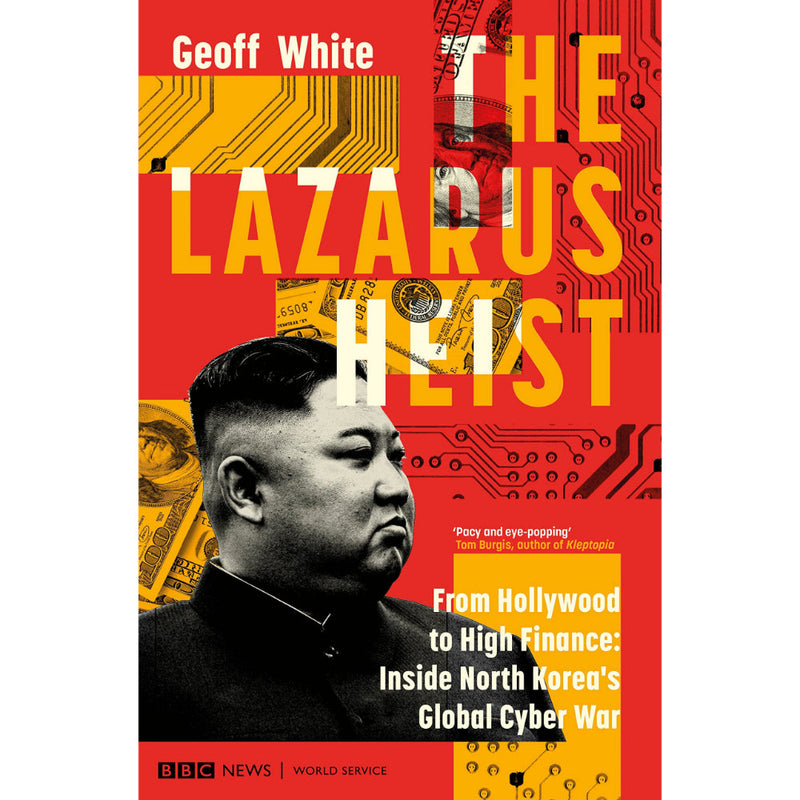 THE LAZARUS HEIST: FROM HOLLYWOOD TO HIGH FINANCE: INSIDE NORTH KOREA'S GLOBAL CYBER WAR