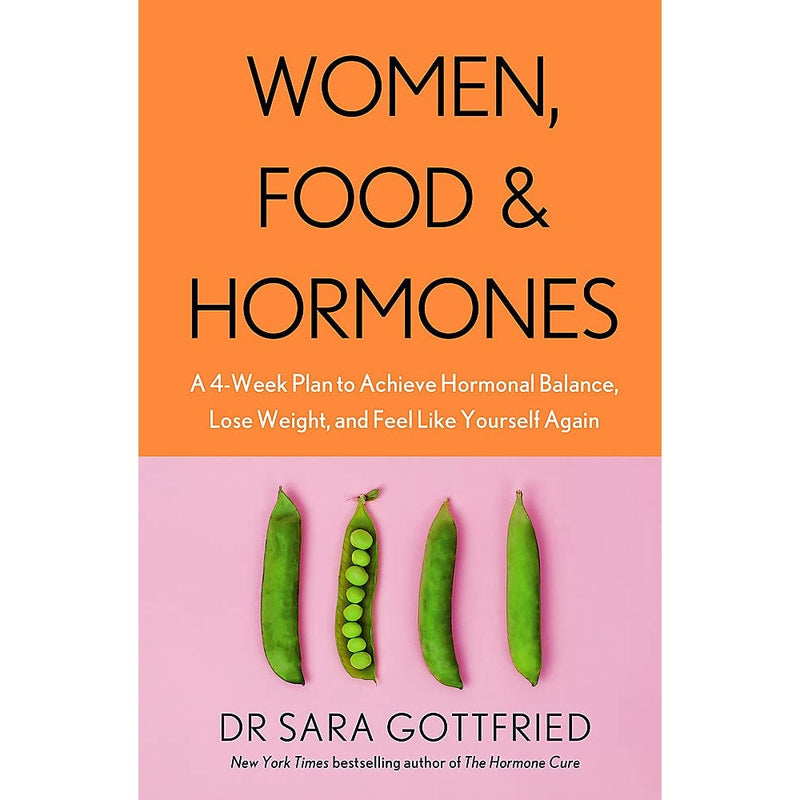WOMEN, FOOD AND HORMONES: A 4-WEEK PLAN TO ACHIEVE HORMONAL BALANCE