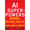 AI SUPERPOWERS - CHINA, SILICON VALLEY, AND THE NEW WORLD ORDER