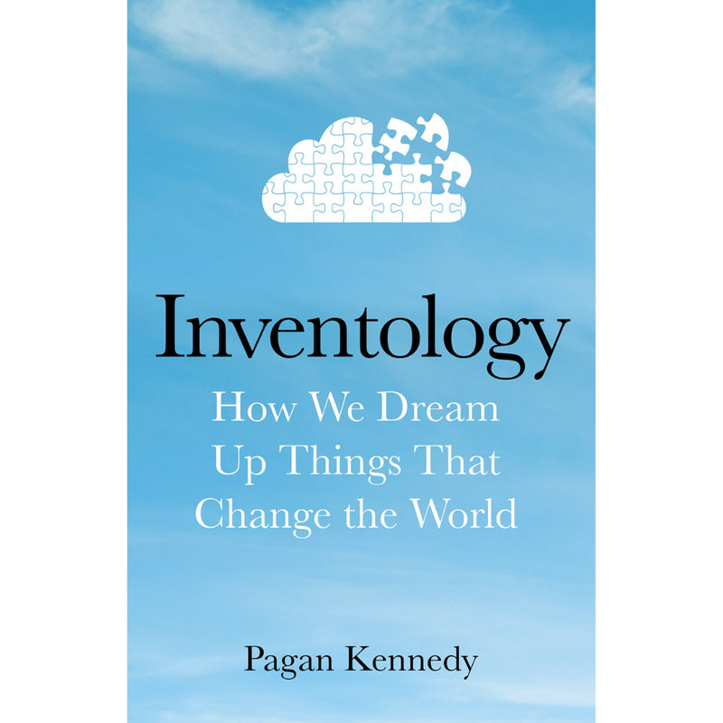 INVENTOLOGY: HOW WE DREAM UP THINGS THAT CHANGE THE WORLD