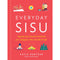 EVERYDAY SISU: TAPPING INTO FINNISH FORTITUDE FOR A HAPPIER, MORE RESILIENT LIFE