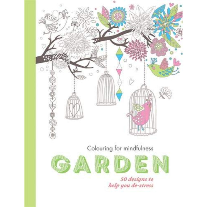 GARDEN: 50 DESIGNS TO HELP YOU DE-STRESS (COLOURING FOR MINDFULNESS)
