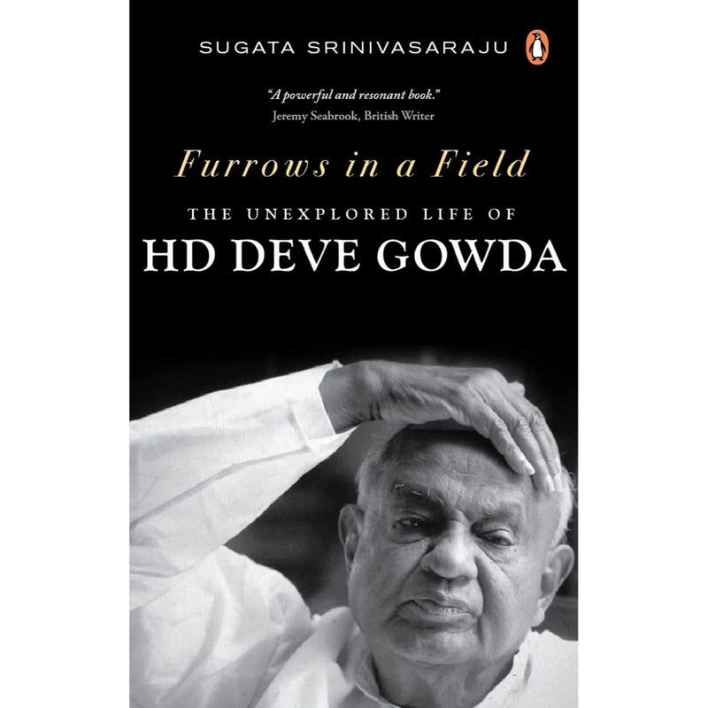FURROWS IN A FIELD: The Untold Story Of H.D. Deve Gowda