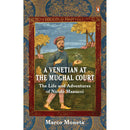A VENETIAN AT THE MUGHAL COURT: The Life And Adventures Of Nicolo Manucci
