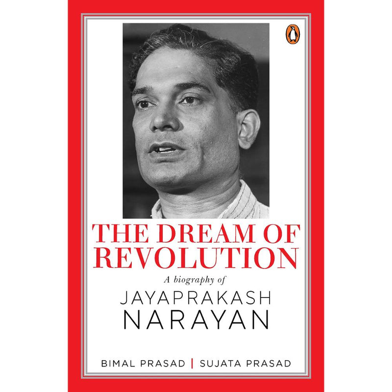 THE DREAM OF REVOLUTION : A BIOGRAPHY OF JAYAPRAKASH NARAYANAN