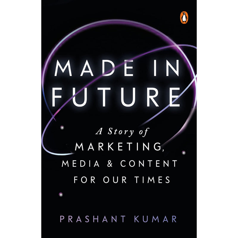 MADE IN FUTURE: A STORY OF MARKETING, MEDIA, AND CONTENT FOR OUR TIMES