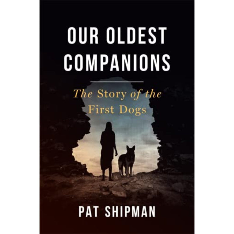 OUR OLDEST COMPANIONS : THE STORY OF THE FIRST DOGS