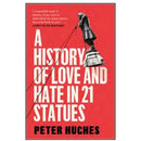 HISTORY OF LOVE AND HATE IN 21 STATUES