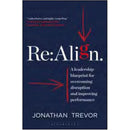RE:ALIGN: A LEADERSHIP BLUEPRINT FOR OVERCOMING DISRUPTION AND IMPROVING PERFORMANCE
