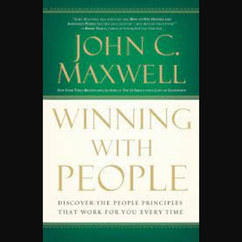 WINNING WITH PEOPLE: Discover the People Principles that Work for You Every Time