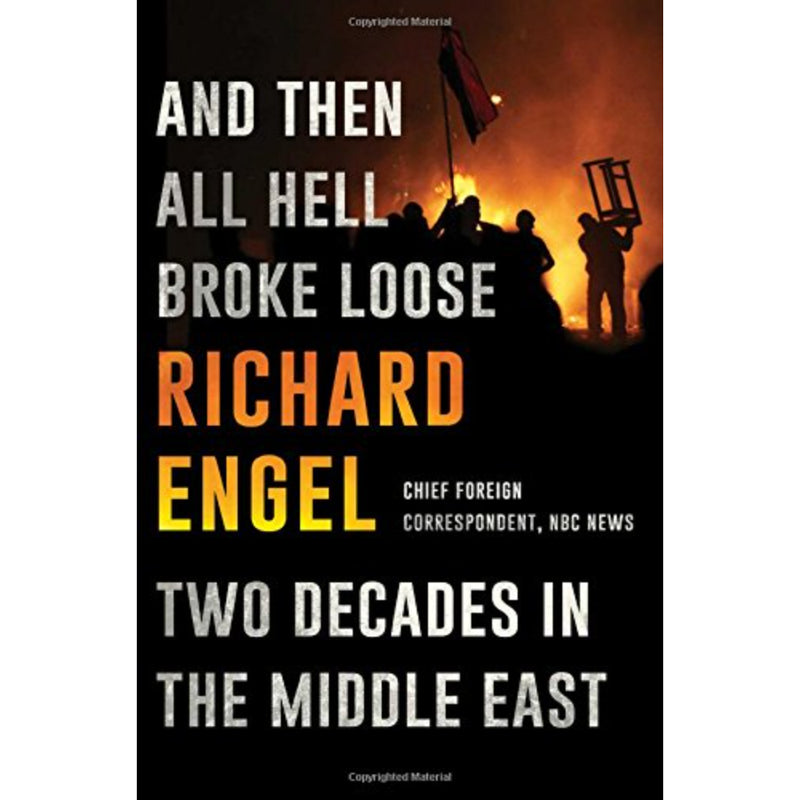 AND THEN ALL HELL BROKE LOOSE: TWO DECADES IN THE MIDDLE EAST