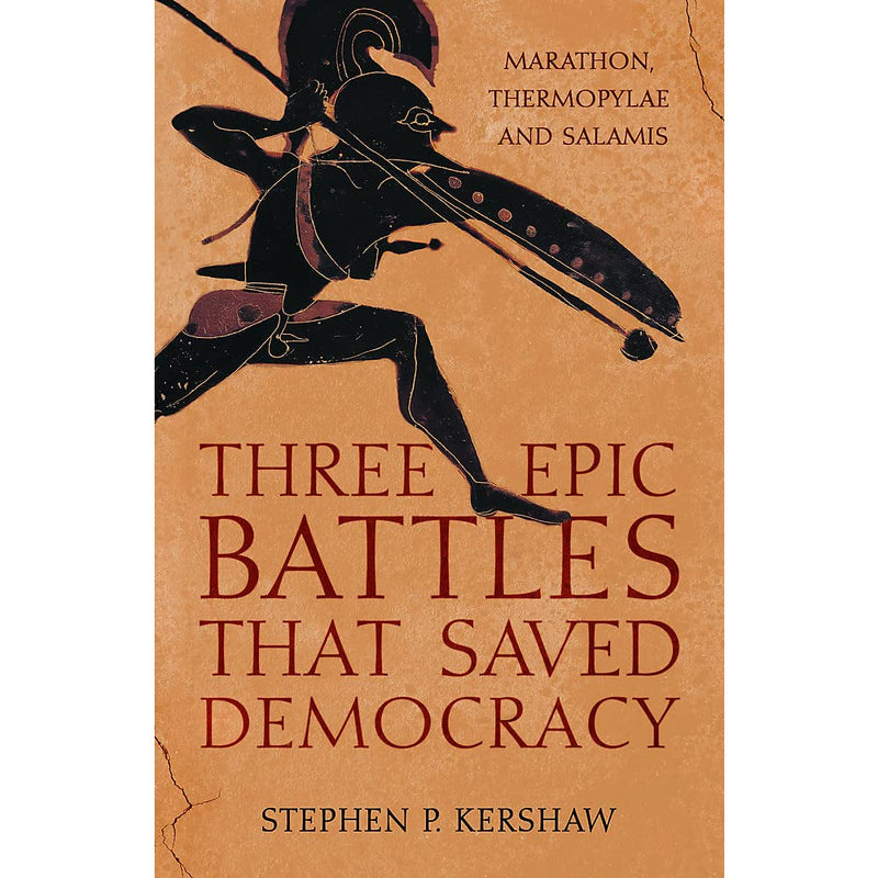 THREE EPIC BATTLES THAT SAVED DEMOCRACY: MARATHON, THERMOPYLAE AND SALAMIS